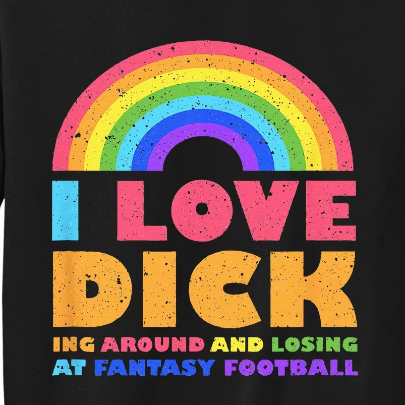 I Love Dicking Around Rainbow Fantasy Football Loser Trophy Tall Sweatshirt