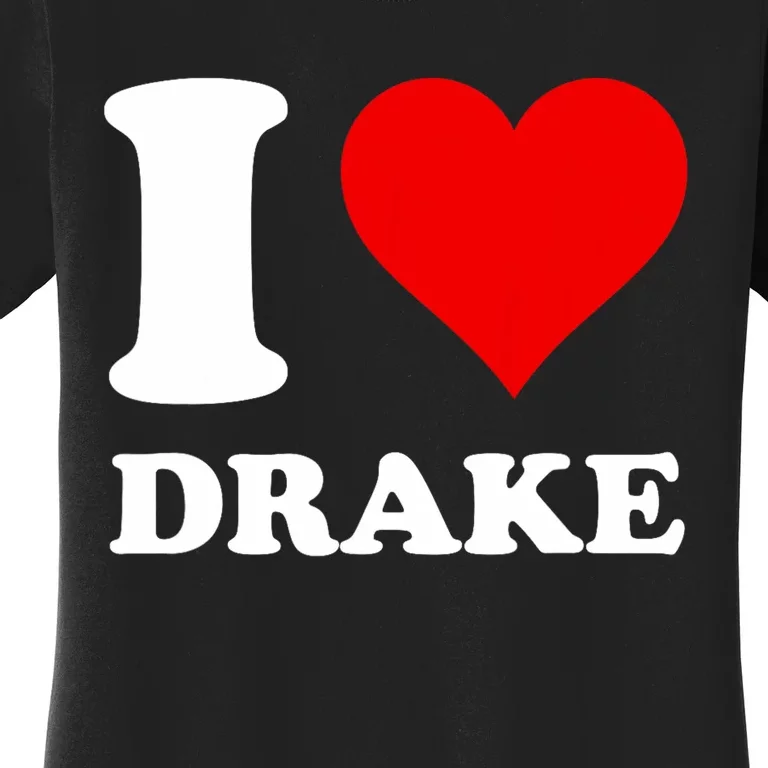 I Love D.R.A.K.E Women's T-Shirt