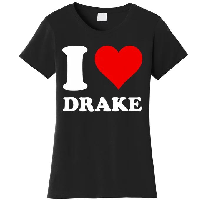 I Love D.R.A.K.E Women's T-Shirt