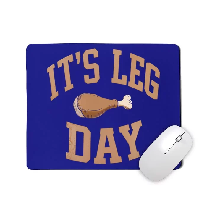 Its Leg Day Turkey Thanksgiving Food Holiday Feast Meaningful Gift Mousepad