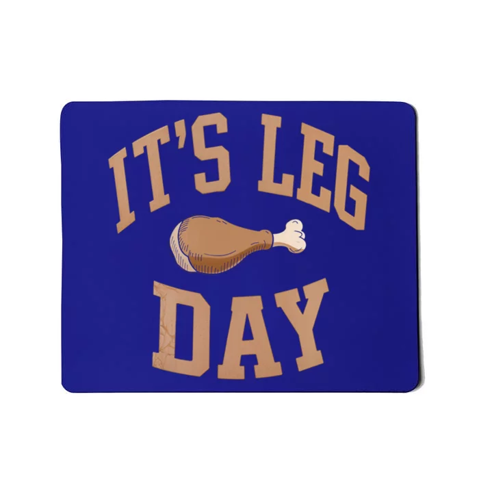 Its Leg Day Turkey Thanksgiving Food Holiday Feast Meaningful Gift Mousepad