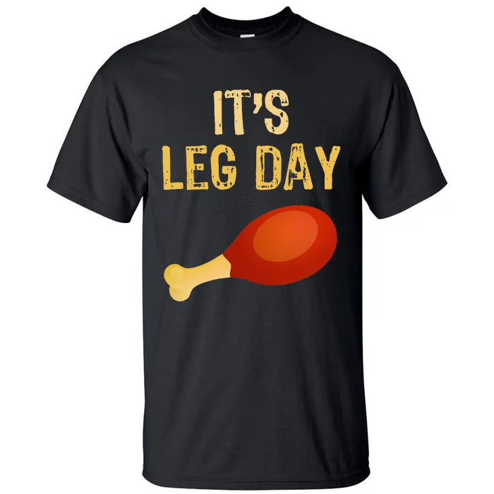 ItS Leg Day Funny Workout Gym Turkey Thanksgiving Tall T-Shirt