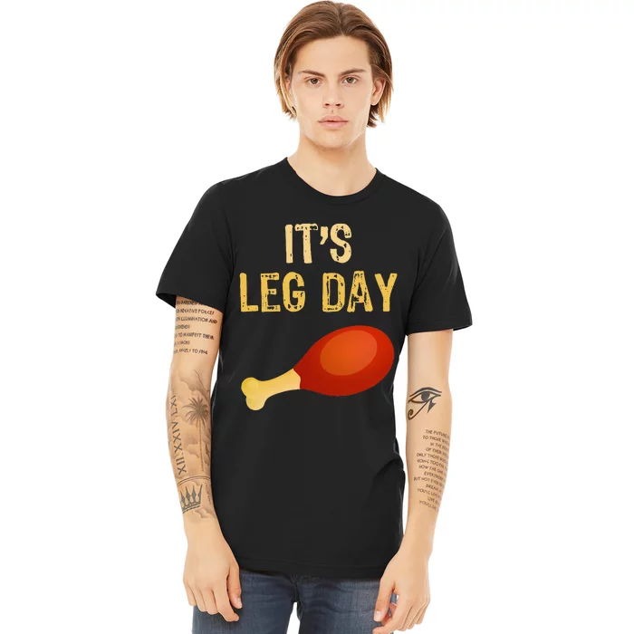 ItS Leg Day Funny Workout Gym Turkey Thanksgiving Premium T-Shirt