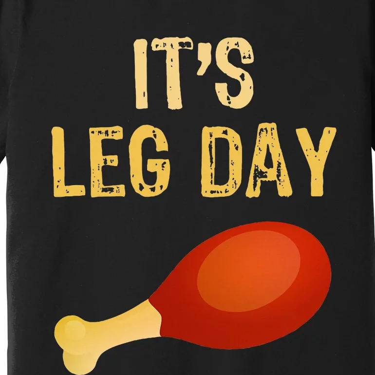 ItS Leg Day Funny Workout Gym Turkey Thanksgiving Premium T-Shirt