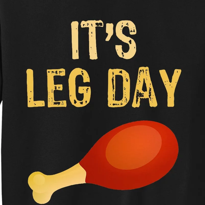 ItS Leg Day Funny Workout Gym Turkey Thanksgiving Tall Sweatshirt