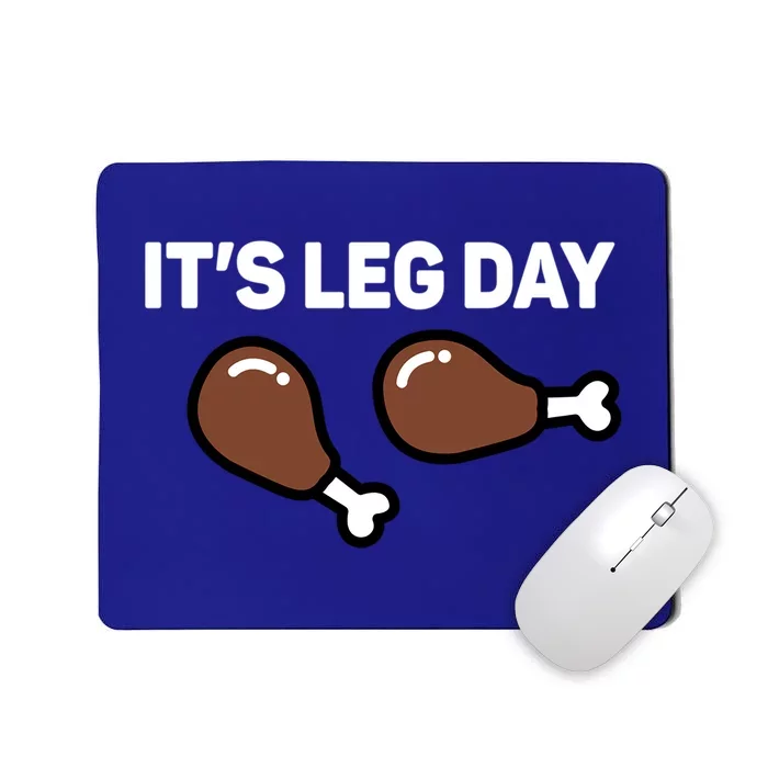 Its Leg Day Funny Thanksgiving Gift Mousepad