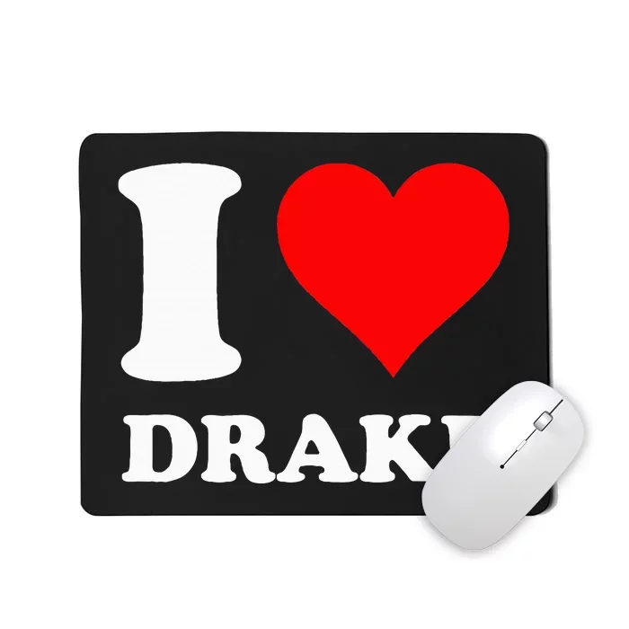 I Love Drake I Heart Drake Mousepad