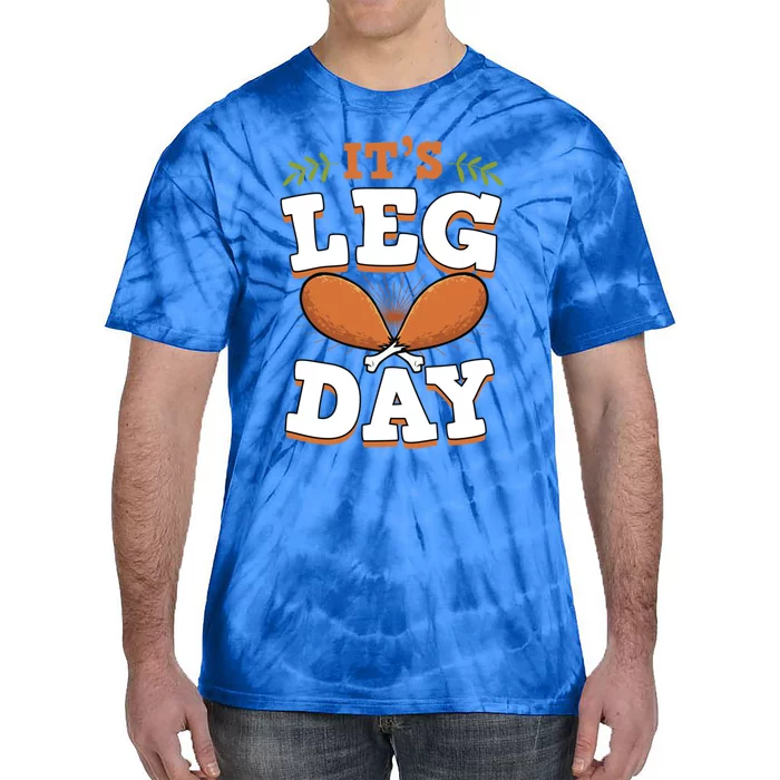 ItS Leg Day Funny Trendy Thanksgiving Turkey Day Cool Gift Tie-Dye T-Shirt