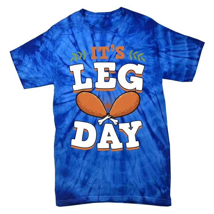 ItS Leg Day Funny Trendy Thanksgiving Turkey Day Cool Gift Tie-Dye T-Shirt