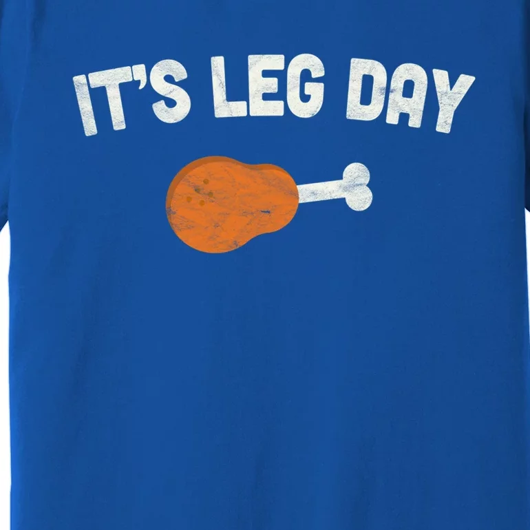 ItS Leg Day Thanksgiving Funny Gift Pilgrim Costume Turkey Day Meaningful Gift Premium T-Shirt