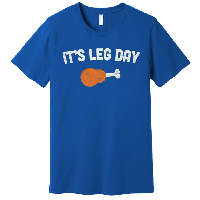 ItS Leg Day Thanksgiving Funny Gift Pilgrim Costume Turkey Day Meaningful Gift Premium T-Shirt