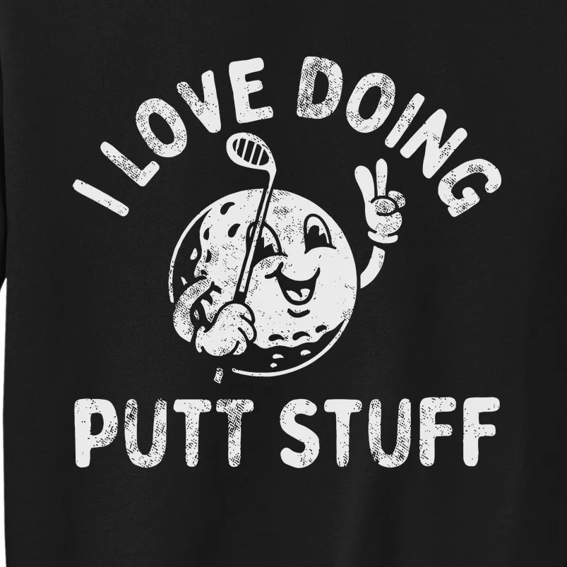 I Love Doing Putt Stuff Sweatshirt