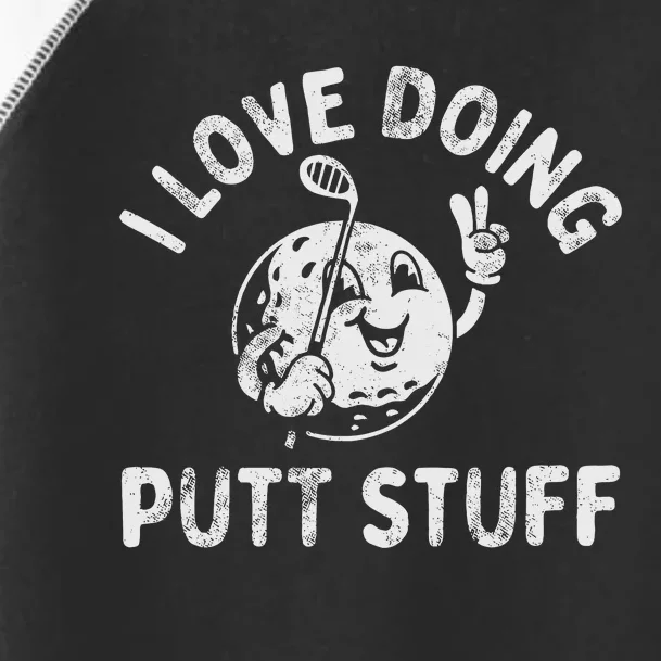 I Love Doing Putt Stuff Toddler Fine Jersey T-Shirt