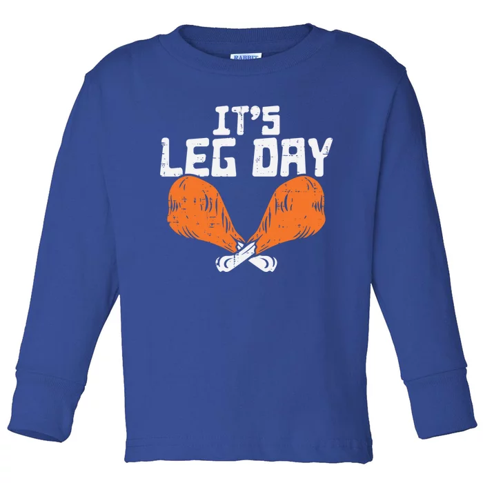 Its Leg Day Turkey Legs Funny Pun Thanksgiving Gift Toddler Long Sleeve Shirt