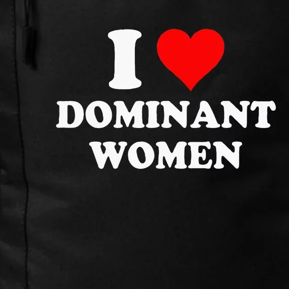 I Love Dominant Women Daily Commute Backpack