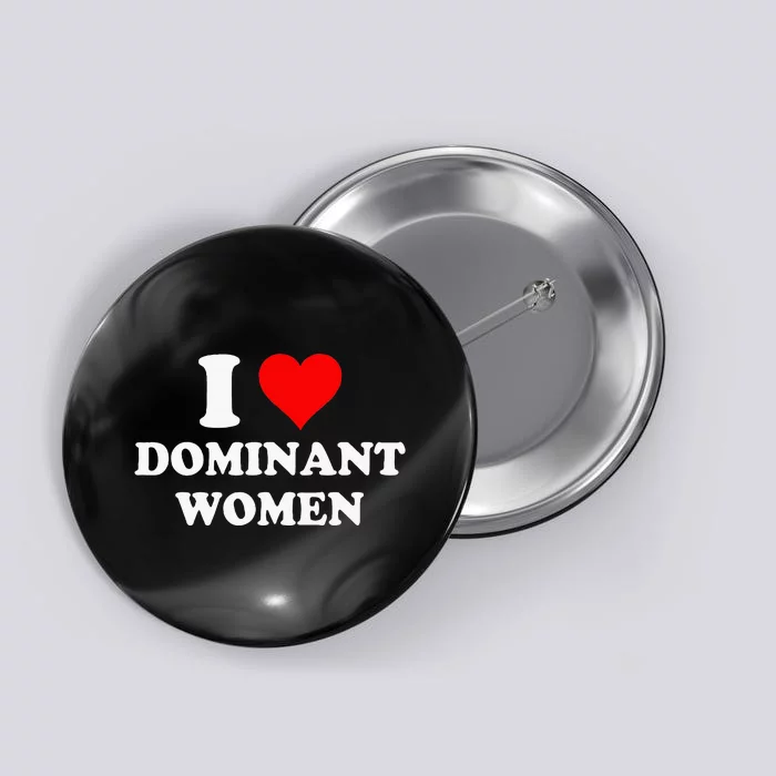 I Love Dominant Women Button