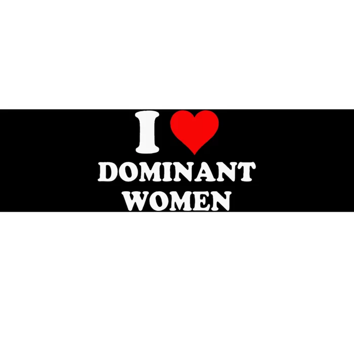 I Love Dominant Women Bumper Sticker