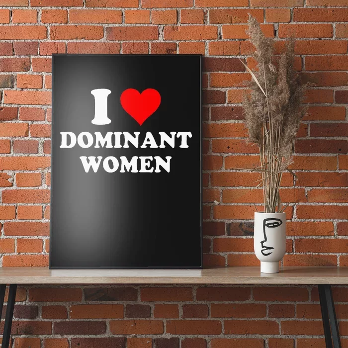 I Love Dominant Women Poster