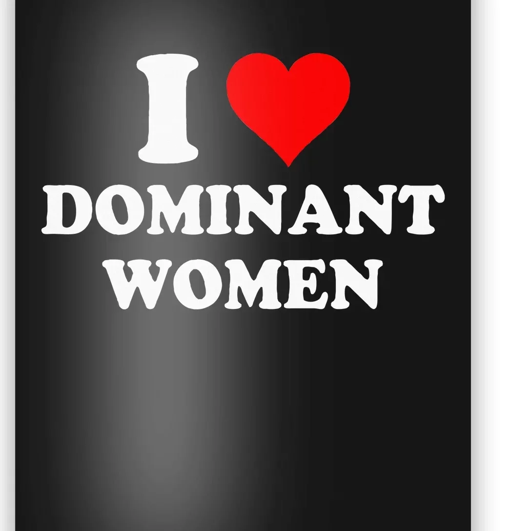 I Love Dominant Women Poster