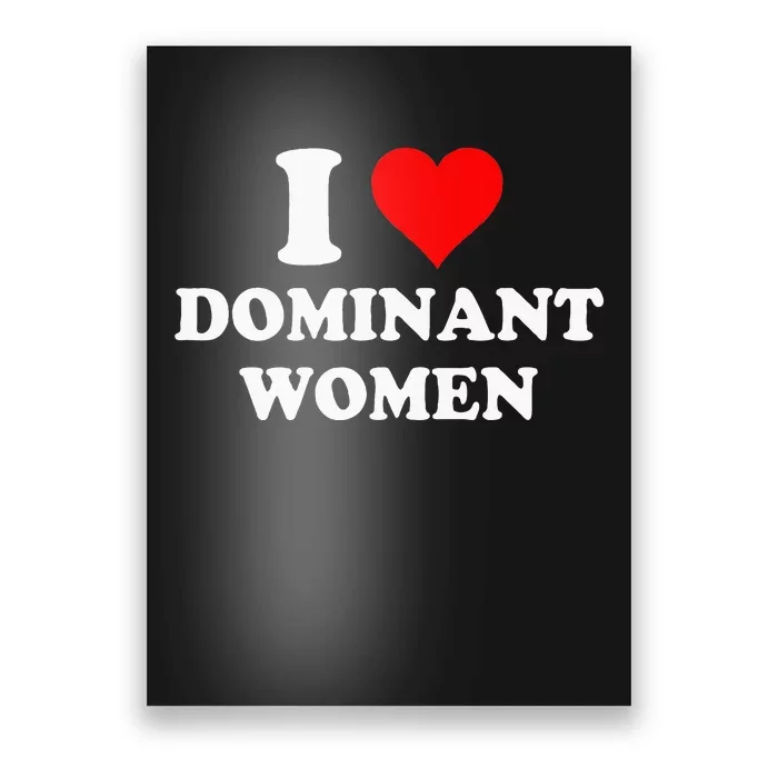 I Love Dominant Women Poster