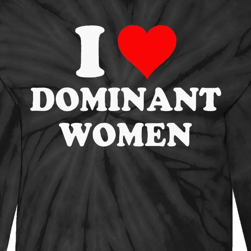 I Love Dominant Women Tie-Dye Long Sleeve Shirt