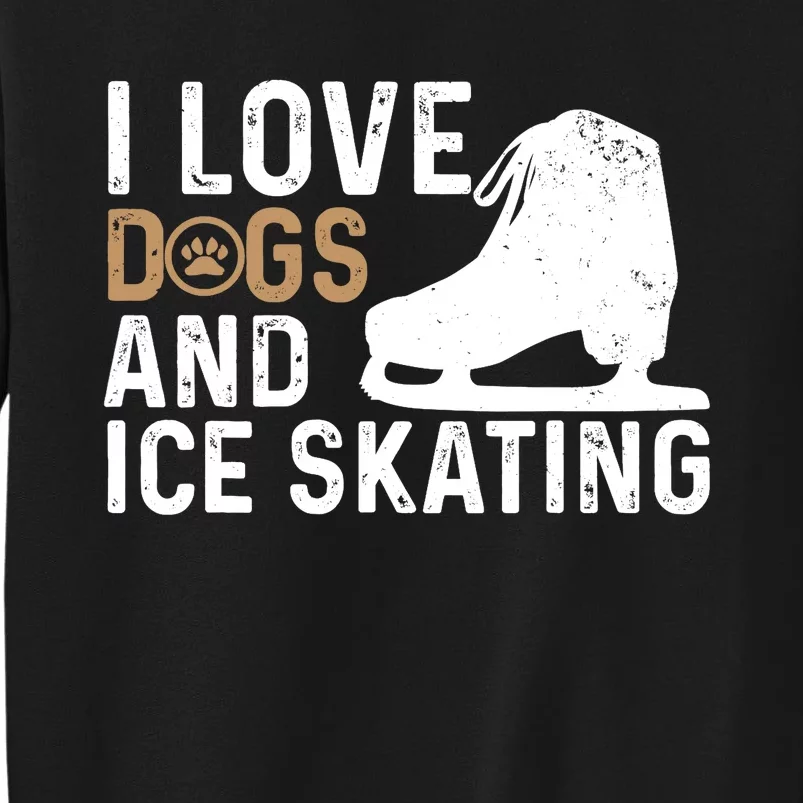 I Love Dogs And Ice Skating, Funny Ice Skater & Dog Lover Tall Sweatshirt