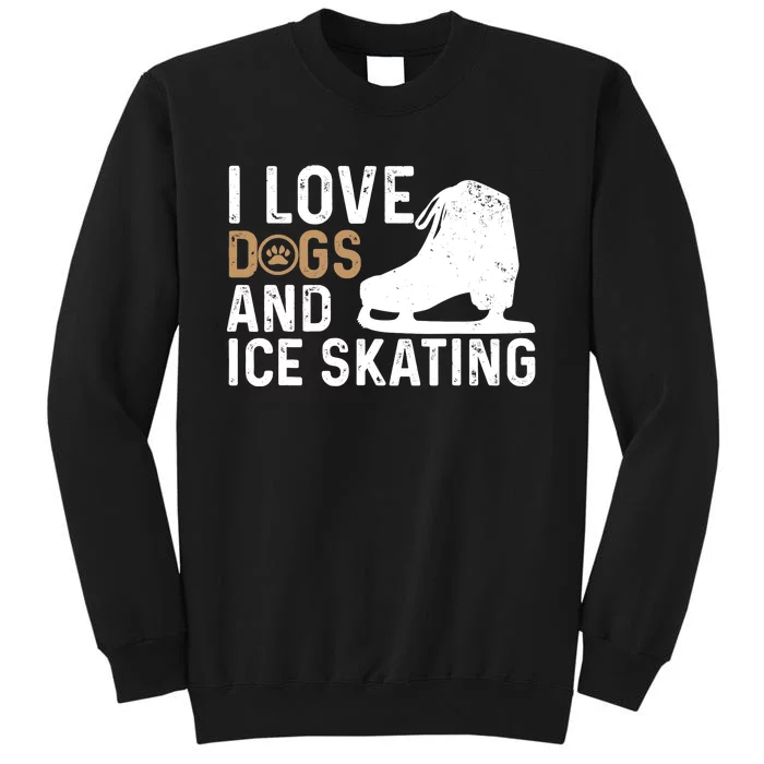 I Love Dogs And Ice Skating, Funny Ice Skater & Dog Lover Tall Sweatshirt