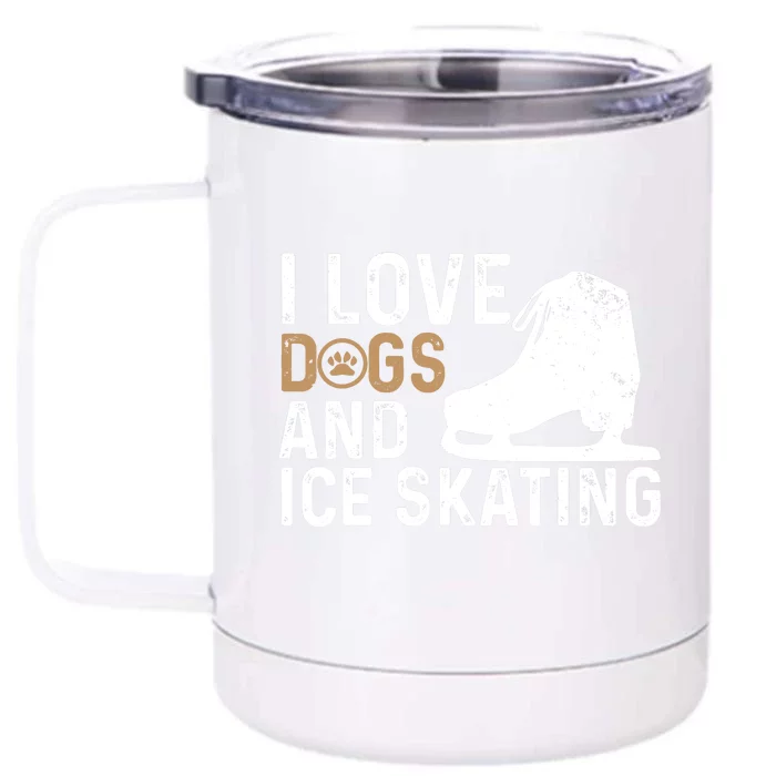 I Love Dogs And Ice Skating, Funny Ice Skater & Dog Lover Front & Back 12oz Stainless Steel Tumbler Cup