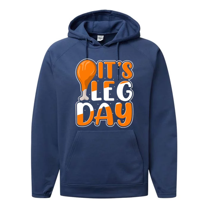 It`S Leg Day Thanksgiving Turkey And Holiday Season Lover Gift Performance Fleece Hoodie