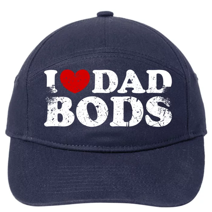 I Love Dad Bods I Heart Dad Bods Cool Funny Gift 7-Panel Snapback Hat