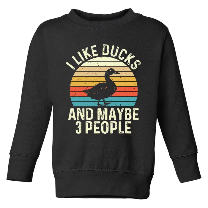 I Like Ducks And Maybe 3 People Duck Lover Toddler Sweatshirt