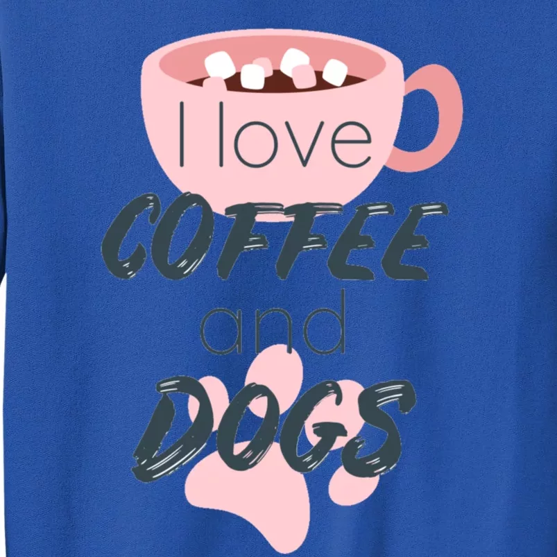 I Love Dogs And Coffee For Coffee Dogs Lovers Funny Gift Tall Sweatshirt