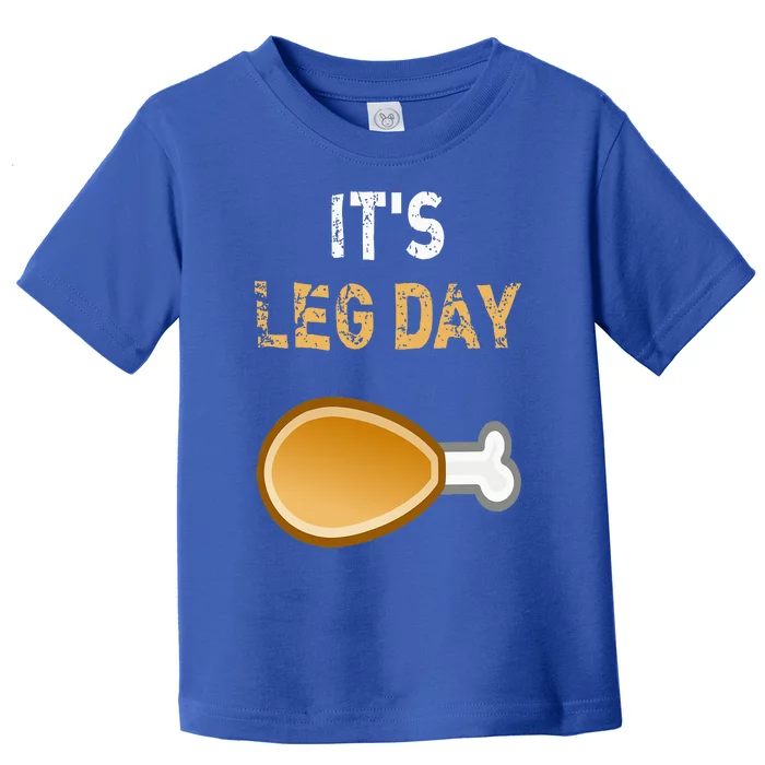 It's Leg Day Funny Workout Turkey Thanksgiving Toddler T-Shirt