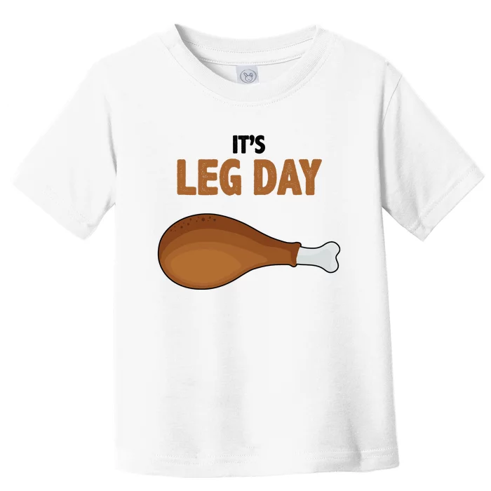 It's Leg Day Funny Turkey Toddler T-Shirt