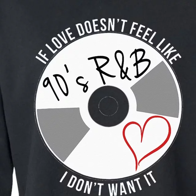 If Love Doesnt Feel Like 90s R&B I Dont Want It Cropped Pullover Crew