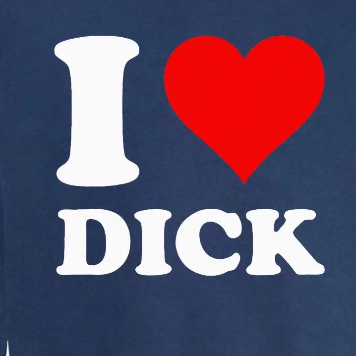 I Love Dick Garment-Dyed Sweatshirt