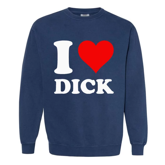 I Love Dick Garment-Dyed Sweatshirt