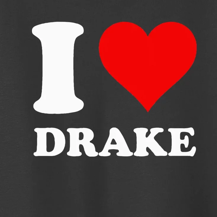 I Love Drake First Name Toddler T-Shirt