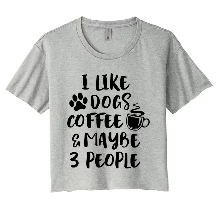 I Like Dogs Coffee & Maybe 3 People Women's Crop Top Tee