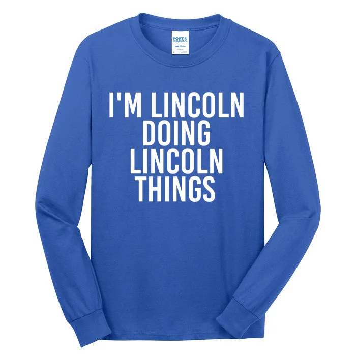 I'm Lincoln Doing Lincoln Things Funny Birthday Gift Idea Gift Tall Long Sleeve T-Shirt