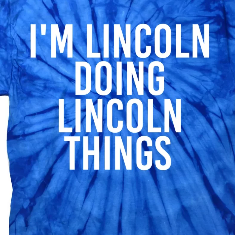 I'm Lincoln Doing Lincoln Things Funny Birthday Gift Idea Gift Tie-Dye T-Shirt