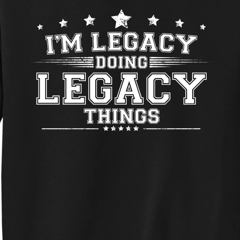 Im Legacy Doing Legacy Things Tall Sweatshirt