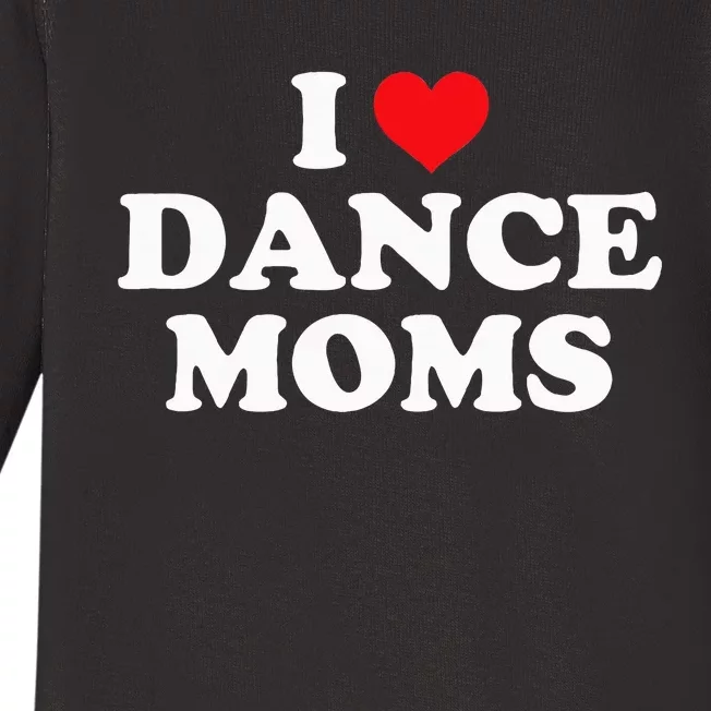 I Love Dance Moms Funny Design Baby Long Sleeve Bodysuit