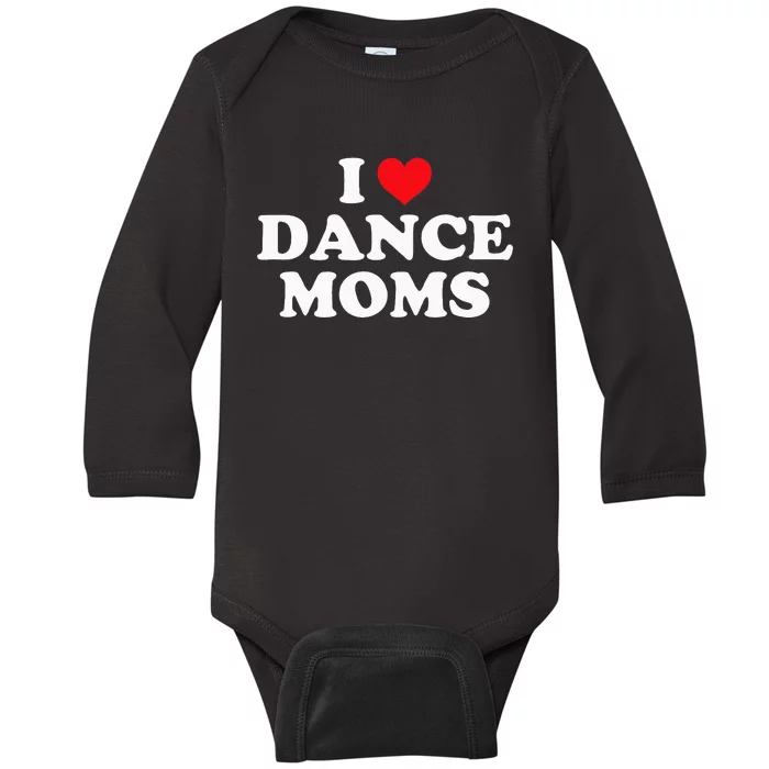 I Love Dance Moms Funny Design Baby Long Sleeve Bodysuit