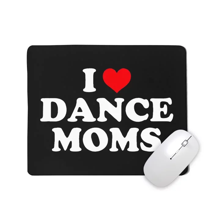 I Love Dance Moms Funny Design Mousepad