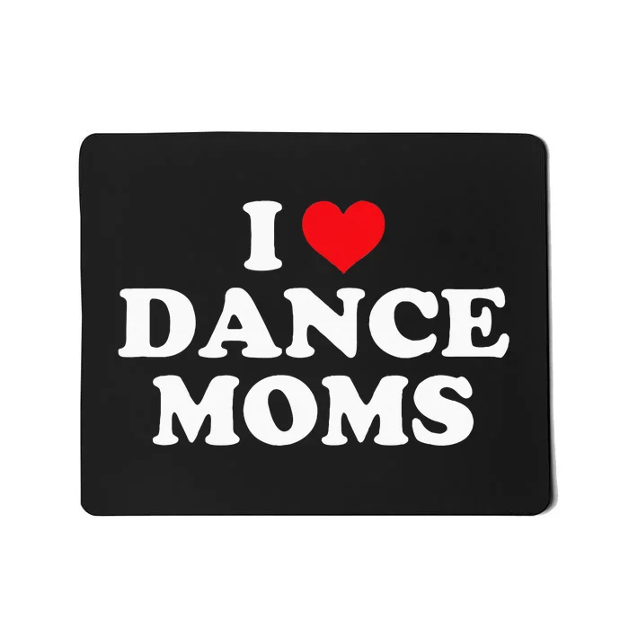 I Love Dance Moms Funny Design Mousepad