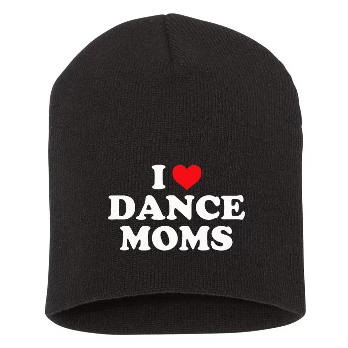 I Love Dance Moms Funny Design Short Acrylic Beanie