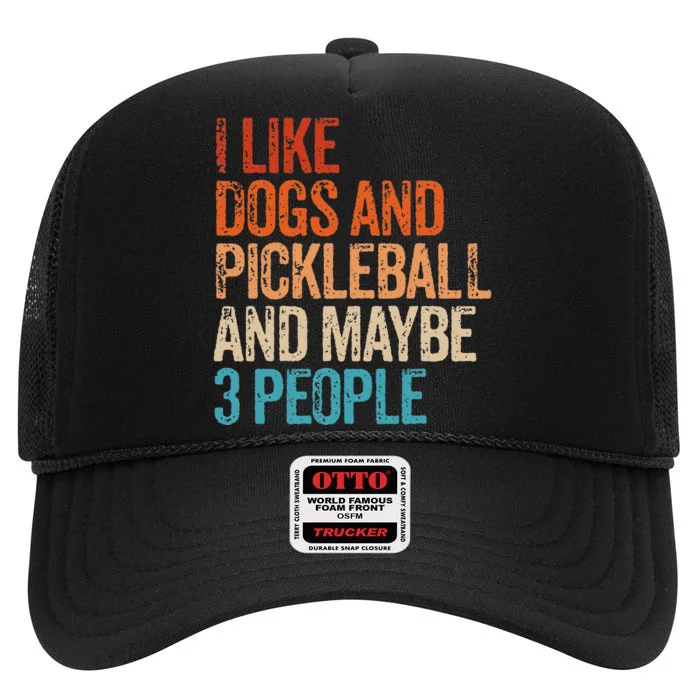 I Like Dogs Pickleball And Maybe 3 People High Crown Mesh Trucker Hat