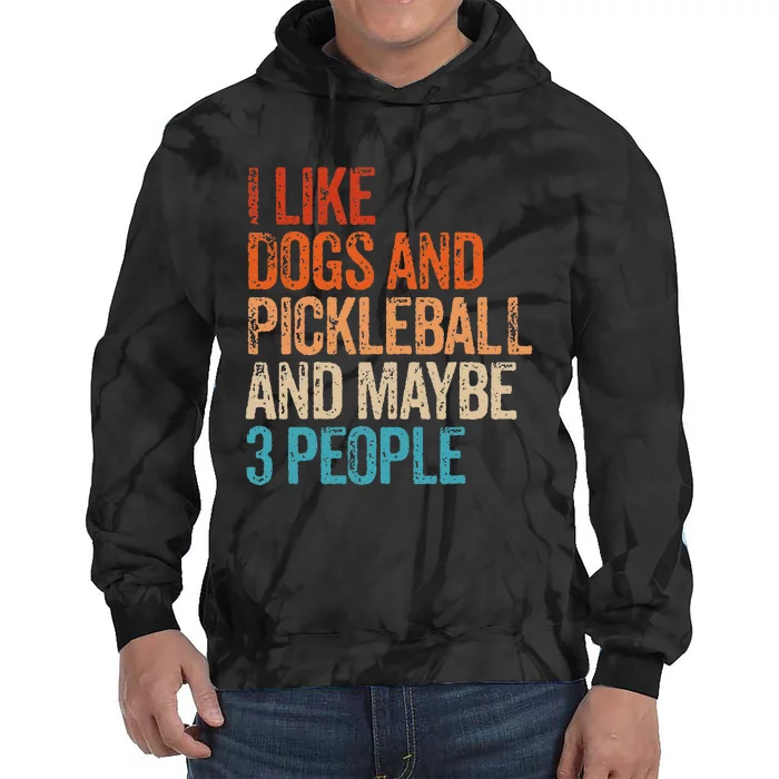 I Like Dogs Pickleball And Maybe 3 People Tie Dye Hoodie