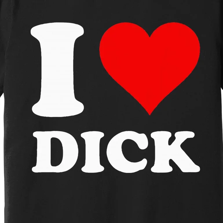 I Love Dick Premium T-Shirt